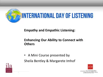 Empathy and Empathic Listening:  Enhancing Our Ability to Connect with  Others  A Mini Course