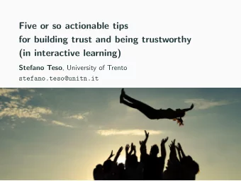 Five or so actionable tips  for building trust and being trustworthy  (in interactive learning)