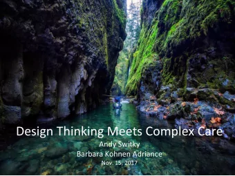Design Thinking Meets Complex Care  Andy Switky  Barbara Kohnen Adriance  Nov. 15, 2017  In many
