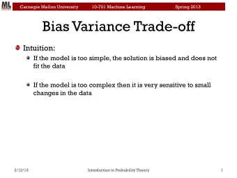 Bias Variance Trade-off  Intuition:  If the model is too simple, the solution is biased and