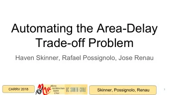 Automating the Area-Delay  Trade-off Problem  Haven Skinner, Rafael Possignolo, Jose Renau  CARRV