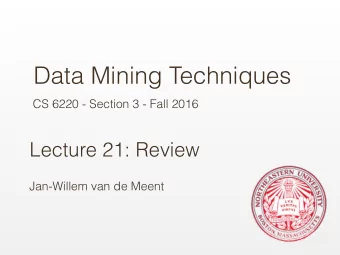 Data Mining Techniques  CS 6220 - Section 3 - Fall 2016  Lecture 21: Review  Jan-Willem van de