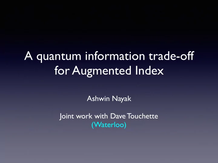 a quantum information trade off for augmented index