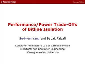 Performance/Power Trade-Offs  of Bitline Isolation  Se-Hyun Yang and Babak Falsafi  Computer
