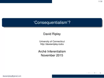 Consequentialism?  David Ripley  University of Connecticut  http://davewripley.rocks  Arch