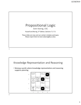 Propositional Logic  Sven Koenig, USC Russell and Norvig, 3 rd Edition, Sections 7.1-7.5  These