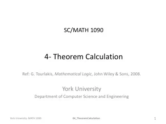 4- Theorem Calculation Ref: G. Tourlakis, Mathematical Logic , John Wiley &amp; Sons, 2008.  York