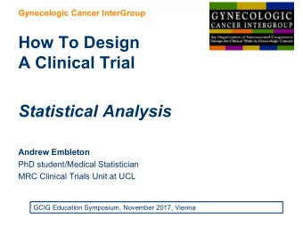 How To Design  A Clinical Trial  Statistical Analysis  Andrew Embleton  PhD student/Medical