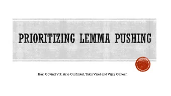 Hari Govind V K, Arie Gurfinkel, Yakir Vizel and Vijay Ganesh  Given &lt; Init , Tr , P &gt;