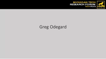 Greg Odegard  MICHIGAN TECH  Greg O Odegard , gmodegar@mtu.edu  RESEARCH FORUM  TECHTALKS