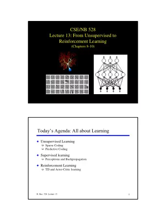 Lecture 13: From Unsupervised to  Reinforcement Learning  (Chapters 8-10)  R. Rao, 528: Lecture 13