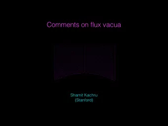 Comments on flux vacua  1.5  1.4  1.3  1.2  1.1  1  0.9  -0.4  -0.2  0.2  0.4  Shamit Kachru