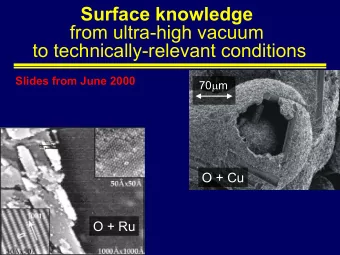 Surface knowledge  from ultra-high vacuum  to technically-relevant conditions  Slides from June