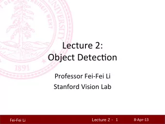 Lecture  2:      Object  Detec.on    Professor  Fei-Fei  Li