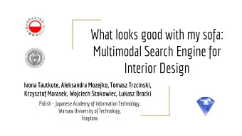 What looks good with my sofa:  Multimodal Search Engine for  Interior Design  Ivona Tautkute,