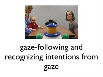 gaze-following and  recognizing intentions from  gaze  Outline  infant gaze following studies