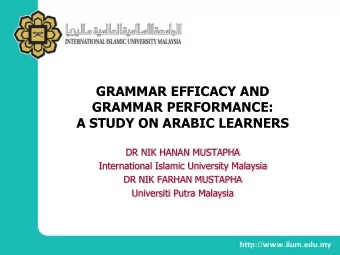 GRAMMAR EFFICACY AND  GRAMMAR PERFORMANCE:  A STUDY ON ARABIC LEARNERS  DR NIK HANAN MUSTAPHA