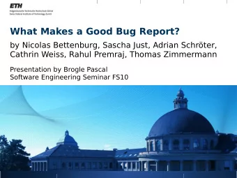 What Makes a Good Bug Report?  by Nicolas Bettenburg, Sascha Just, Adrian Schrter,  Cathrin