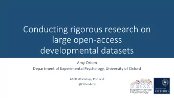 Conducting rigorous research on  large open-access  developmental datasets  Amy Orben  Department