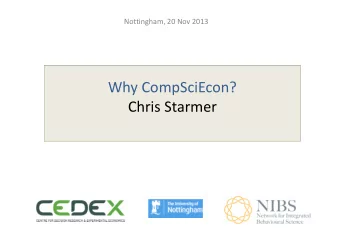 Why CompSciEcon?  Chris Starmer  Simulation  Simulation techniques widely used in Econ:  e.g.