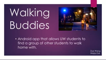 Walking  Buddies  Android app that allows UW students to  find a group of other students to walk