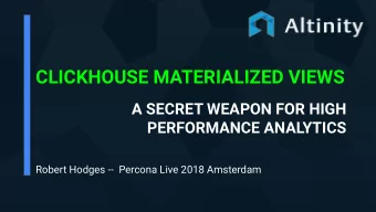 CLICKHOUSE MATERIALIZED VIEWS  A SECRET WEAPON FOR HIGH  PERFORMANCE ANALYTICS  Robert Hodges --