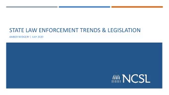 STATE LAW ENFORCEMENT TRENDS &amp; LEGISLATION  AMBER WIDGERY | JULY 2020  NATIONAL CONFERENCE OF