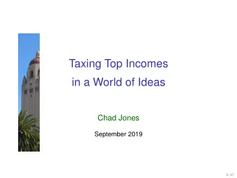 Taxing Top Incomes  in a World of Ideas  Chad Jones  September 2019  0 / 47  The Saez (2001)