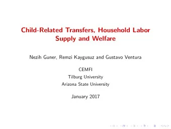 Child-Related Transfers, Household Labor  Supply and Welfare  Nezih Guner, Remzi Kaygusuz and