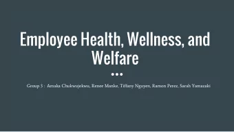 Employee Health, Wellness, and  Welfare  Group 3 :  Amaka Chukwujekwu, Renee Manke, Tiffany Nguyen,