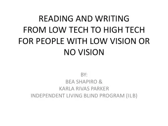 FOR PEOPLE WITH LOW VISION OR  NO VISION  BY:  BEA SHAPIRO &amp;  KARLA RIVAS PARKER INDEPENDENT