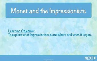 Monet and the Impressionists  Learning Objective:  T  o explore what Impressionism is and where and