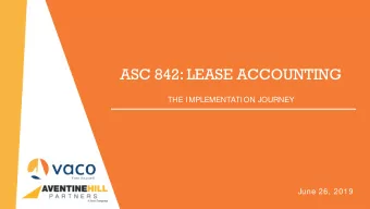 ASC 842: LEASE ACCOUNTING  THE IMPLEMENTATION JOURNEY  June 26, 2019  WELCOME  AGENDA  AGENDA
