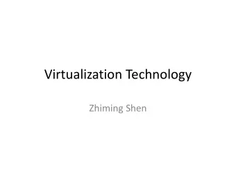 Virtualization Technology  Zhiming Shen  Virtualization: rejuvenation  1960s: first track of