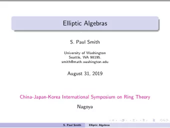 Elliptic Algebras  S. Paul Smith  University of Washington  Seattle, WA 98195.