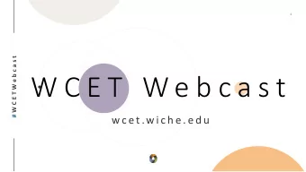W C E T  W e b c a s t  w c e t .w i c h e . e d u  Welcome to todays WCET Webcast  February 4