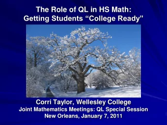 The Role of QL in HS Math:  Getting Students College Ready  Corri Taylor, Wellesley College