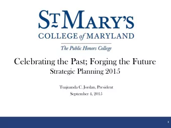 Celebrating the Past; Forging the Future  Strategic Planning 2015  Tuajuanda C. Jordan, President