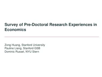Survey of Pre-Doctoral Research Experiences in  Economics  Zong Huang, Stanford University  Pauline