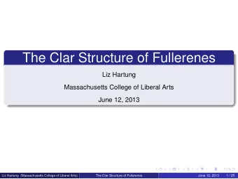 The Clar Structure of Fullerenes  Liz Hartung  Massachusetts College of Liberal Arts  June 12, 2013