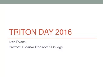 TRITON DAY 2016  Ivan Evans,  Provost, Eleanor Roosevelt College Welcome !  Decisions  Goals and