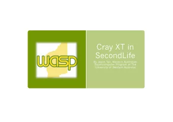 Cray XT in  SecondLife  By Jason Tan, Western Australian  Supercomputer Program at The  University
