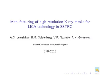 Manufacturing of high resolution X-ray masks for  LIGA technology in SSTRC  A.G. Lemziakov, B.G.