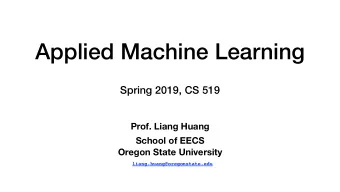 Applied Machine Learning  Spring 2019, CS 519  Prof. Liang Huang School of EECS   Oregon State