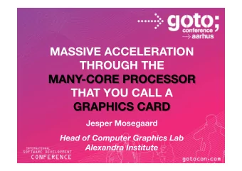 MASSIVE ACCELERATION THROUGH THE  MANY-CORE PROCESSOR  THAT YOU CALL A  GRAPHICS CARD