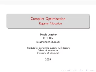 Compiler Optimisation  7  Register Allocation  Hugh Leather  IF 1.18a  hleather@inf.ed.ac.uk