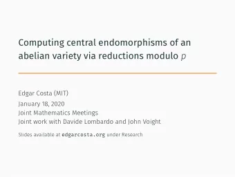Computing central endomorphisms of an abelian variety via reductions modulo p  Edgar Costa (MIT)