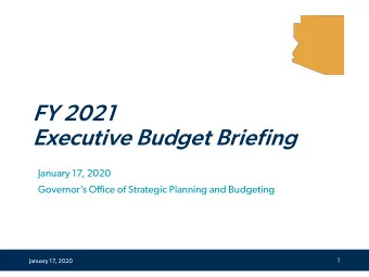 FY 2021  Executive Budget Briefing  January 17, 2020  Governors Office of Strategic Planning and