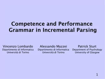 Competence and Performance  Grammar in Incremental Parsing  Vincenzo Lombardo  Alessando Mazzei