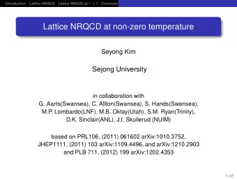 Lattice NRQCD at non-zero temperature  Seyong Kim  Sejong University  in collaboration with  G.